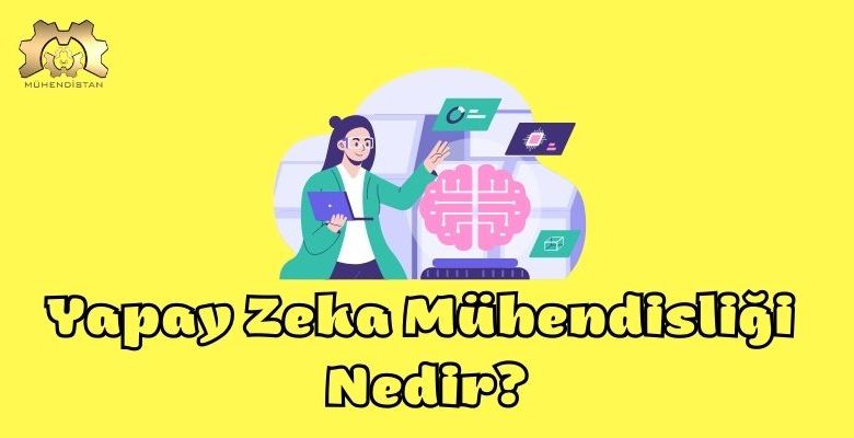 yapay zeka mühendisliği nedir